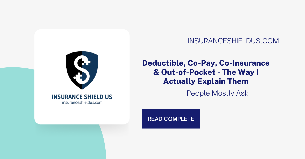 Deductible, Co-Pay, Co-Insurance & Out of Pocket - The Way I Actually Explain Them