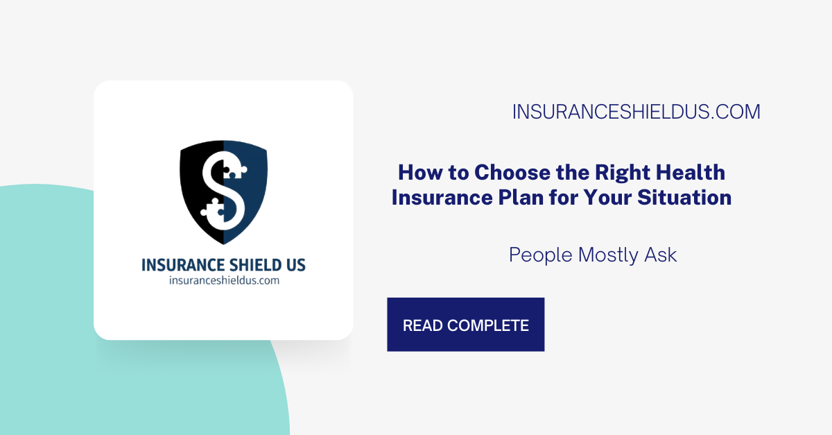 How to Choose the Right Health Insurance Plan for Your Situation